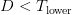D < T_\text{lower}
