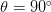 \theta=90^{\circ}